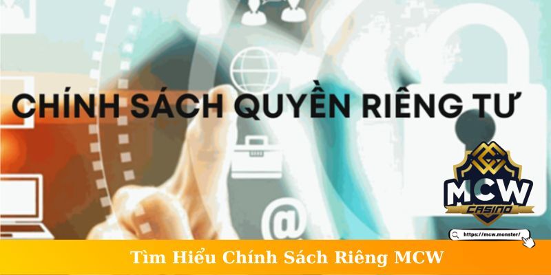 Tìm hiểu chính sách riêng tư MCW