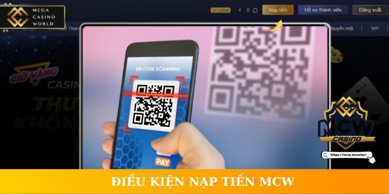 Điều kiện nạp tiền MCW chuẩn