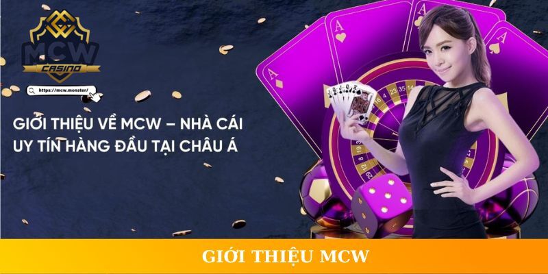 Giới thiệu MCW đang dần trở thành địa điểm hàng đầu
