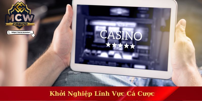 Khởi nghiệp mạo hiểm vào lĩnh vực cược online